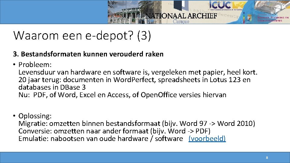 Waarom een e-depot? (3) 3. Bestandsformaten kunnen verouderd raken • Probleem: Levensduur van hardware