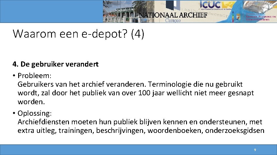 Waarom een e-depot? (4) 4. De gebruiker verandert • Probleem: Gebruikers van het archief Waarom een e-depot? (4) 4. De gebruiker verandert • Probleem: Gebruikers van het archief