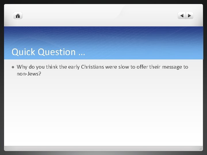 Quick Question … l Why do you think the early Christians were slow to