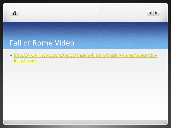 Fall of Rome Video l http: //www. history. com/topics/ancient-history/ancient-rome/videos/thefall-of-rome 