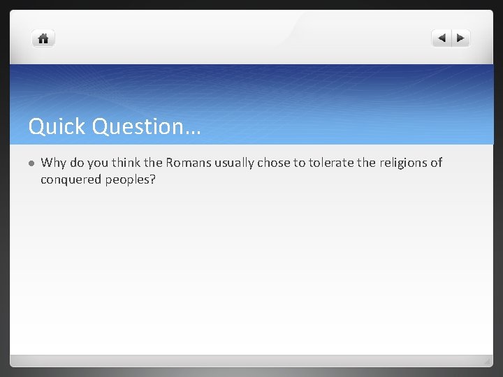 Quick Question… l Why do you think the Romans usually chose to tolerate the