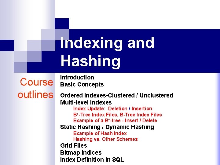 Indexing and Hashing Course outlines Introduction Basic Concepts Ordered Indexes-Clustered / Unclustered Multi-level Indexes