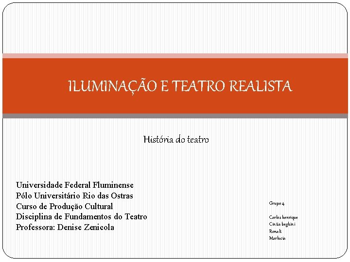 ILUMINAÇÃO E TEATRO REALISTA História do teatro Universidade Federal Fluminense Pólo Universitário Rio das