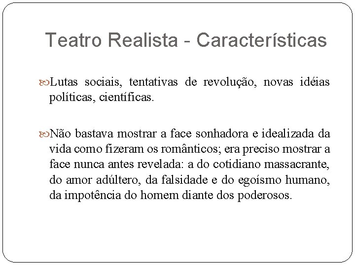 Teatro Realista - Características Lutas sociais, tentativas de revolução, novas idéias políticas, científicas. Não