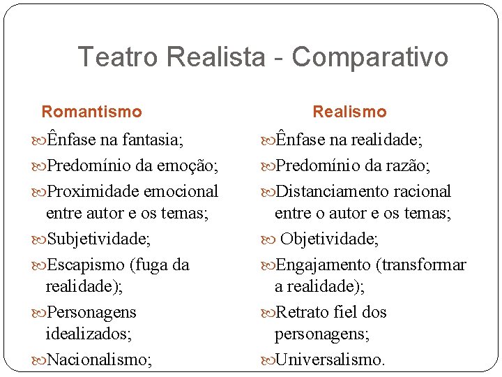 Teatro Realista - Comparativo Romantismo Realismo Ênfase na fantasia; Ênfase na realidade; Predomínio da