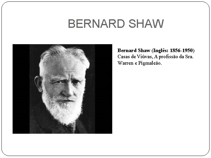 BERNARD SHAW Bernard Shaw (Inglês: 1856 -1950) Casas de Viúvas, A profissão da Sra.