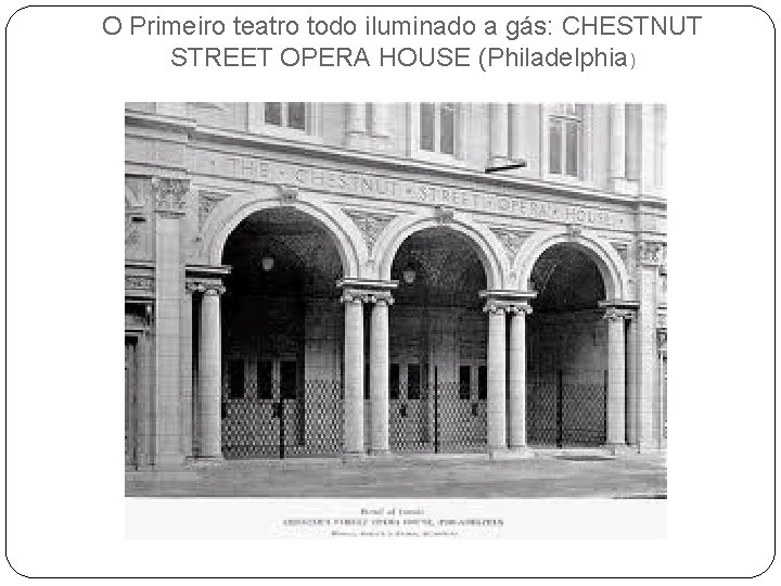 O Primeiro teatro todo iluminado a gás: CHESTNUT STREET OPERA HOUSE (Philadelphia) 