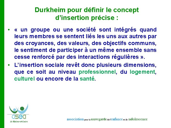 Durkheim pour définir le concept d’insertion précise : • « un groupe ou une