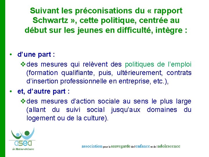 Suivant les préconisations du « rapport Schwartz » , cette politique, centrée au début