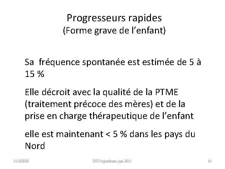 Progresseurs rapides (Forme grave de l’enfant) Sa fréquence spontanée estimée de 5 à 15