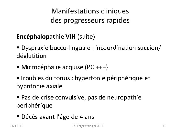 Manifestations cliniques des progresseurs rapides Encéphalopathie VIH (suite) § Dyspraxie bucco-linguale : incoordination succion/