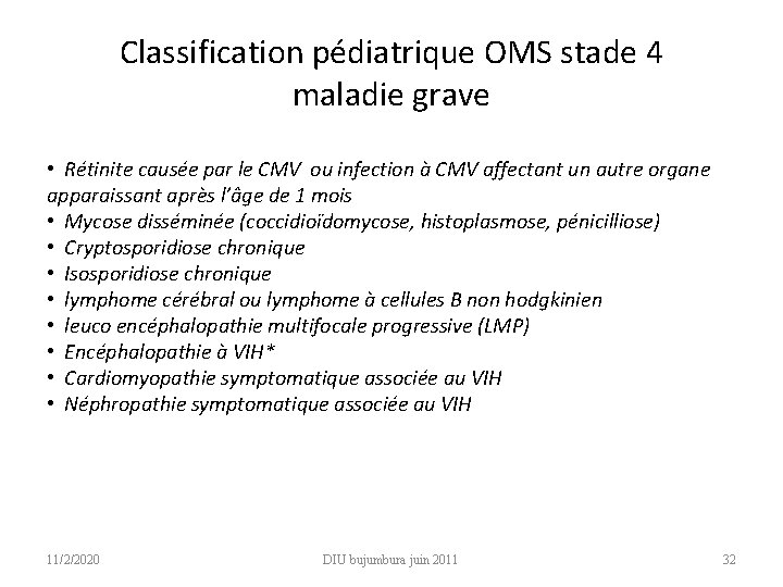 Classification pédiatrique OMS stade 4 maladie grave • Rétinite causée par le CMV ou