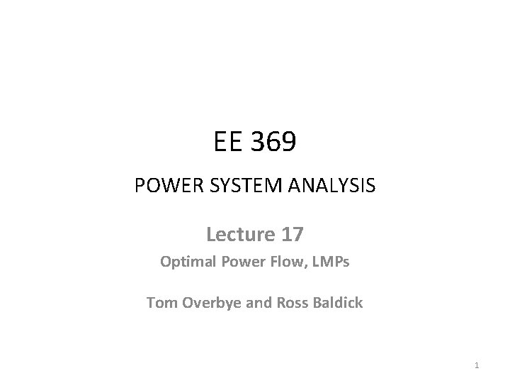EE 369 POWER SYSTEM ANALYSIS Lecture 17 Optimal Power Flow, LMPs Tom Overbye and