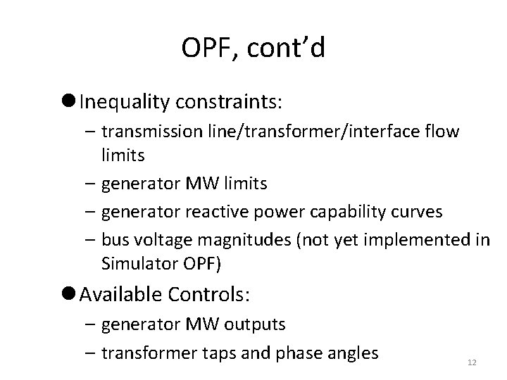 OPF, cont’d l Inequality constraints: – transmission line/transformer/interface flow limits – generator MW limits