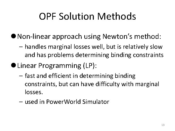OPF Solution Methods l Non-linear approach using Newton’s method: – handles marginal losses well,