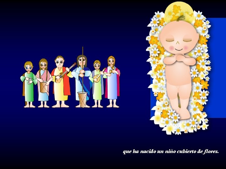 que ha nacido un niño cubierto de flores. 