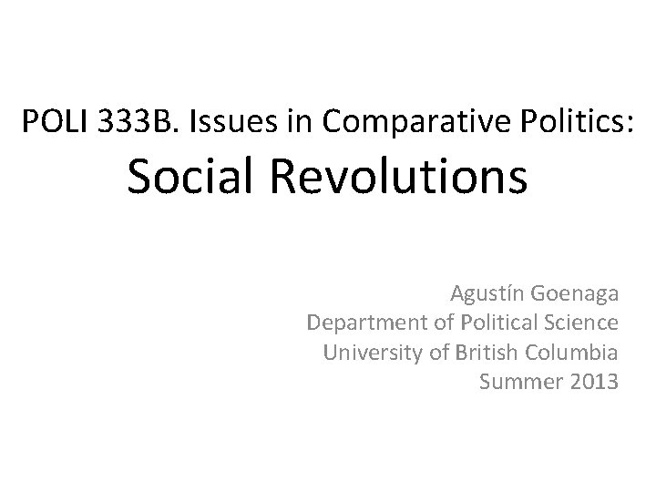 POLI 333 B. Issues in Comparative Politics: Social Revolutions Agustín Goenaga Department of Political