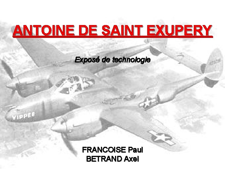 ANTOINE DE SAINT EXUPERY Exposé de technologie FRANCOISE Paul BETRAND Axel 