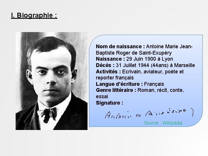 I. Biographie : Nom de naissance : Antoine Marie Jean. Baptiste Roger de Saint-Exupéry