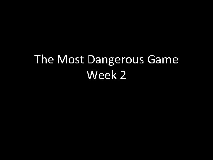 The Most Dangerous Game Week 2 