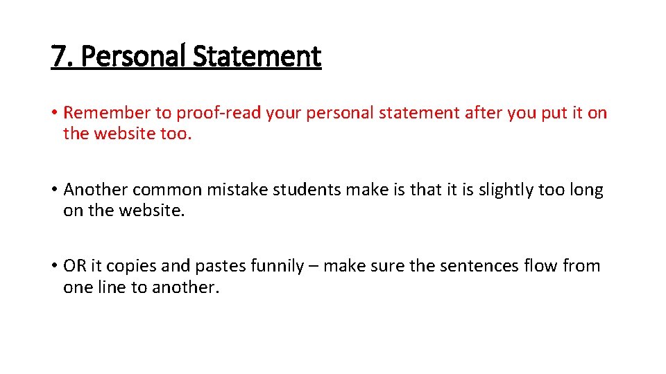 7. Personal Statement • Remember to proof-read your personal statement after you put it