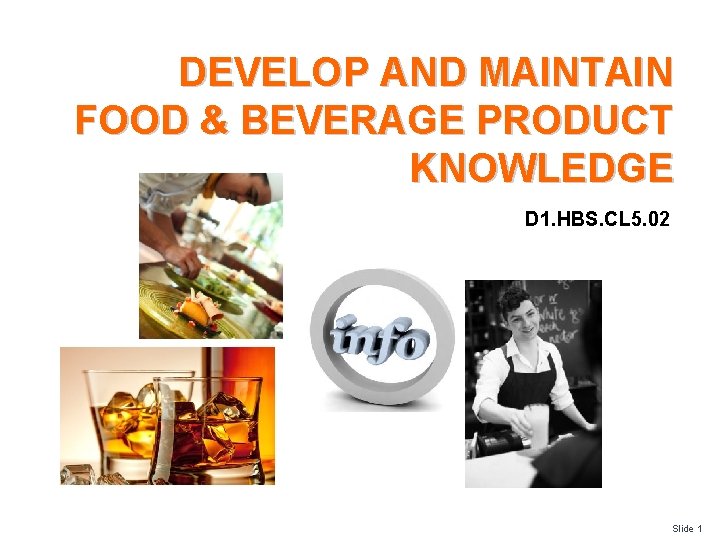 DEVELOP AND MAINTAIN FOOD & BEVERAGE PRODUCT KNOWLEDGE D 1. HBS. CL 5. 02