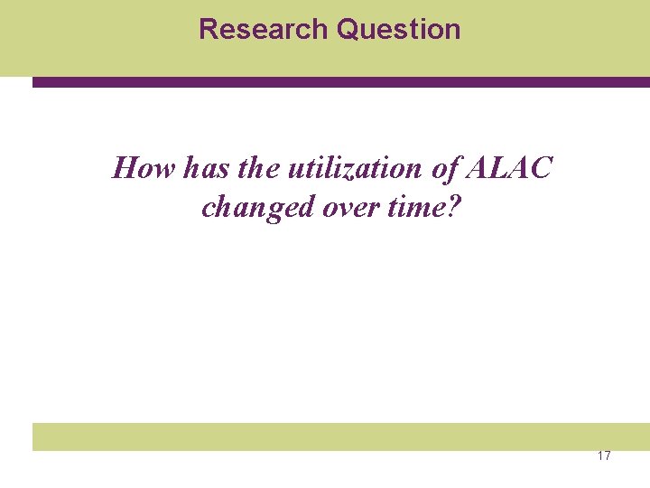 Research Question How has the utilization of ALAC changed over time? 17 