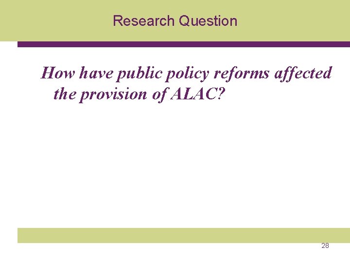 Research Question How have public policy reforms affected the provision of ALAC? 28 