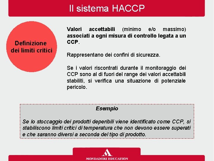 Il sistema HACCP Definizione dei limiti critici Valori accettabili (minimo e/o massimo) associati a