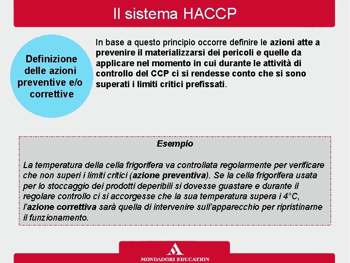 Il sistema HACCP Definizione delle azioni preventive e/o correttive In base a questo principio