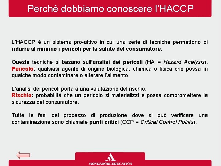Perché dobbiamo conoscere l’HACCP L’HACCP è un sistema pro-attivo in cui una serie di