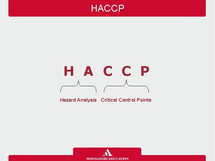 HACCP H A C C P Hazard Analysis Critical Control Points 