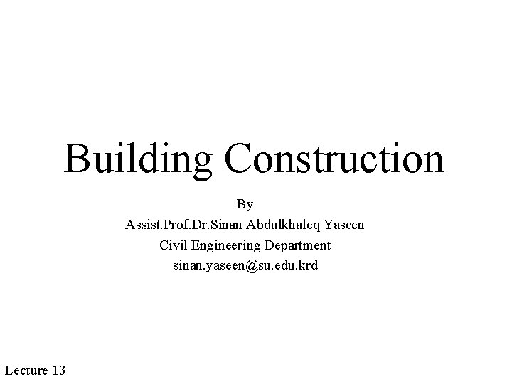 Building Construction By Assist. Prof. Dr. Sinan Abdulkhaleq Yaseen Civil Engineering Department sinan. yaseen@su.