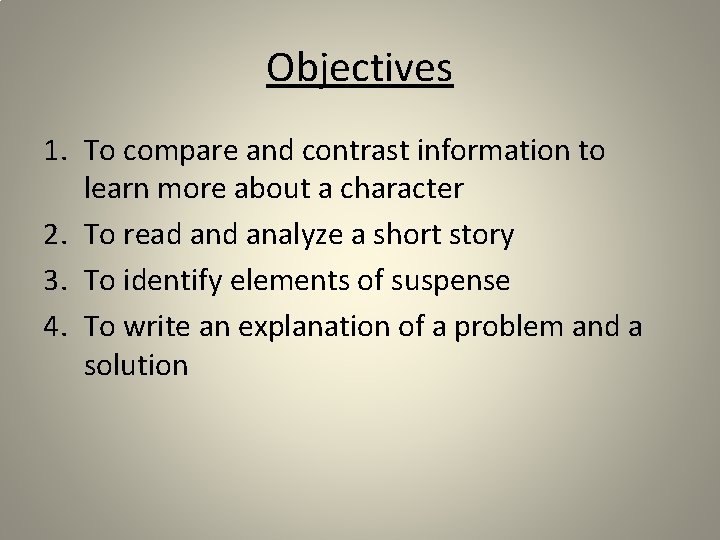 Objectives 1. To compare and contrast information to learn more about a character 2.