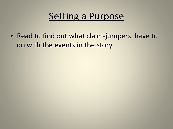 Setting a Purpose • Read to find out what claim-jumpers have to do with