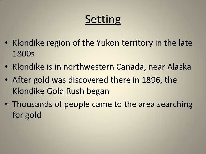 Setting • Klondike region of the Yukon territory in the late 1800 s •