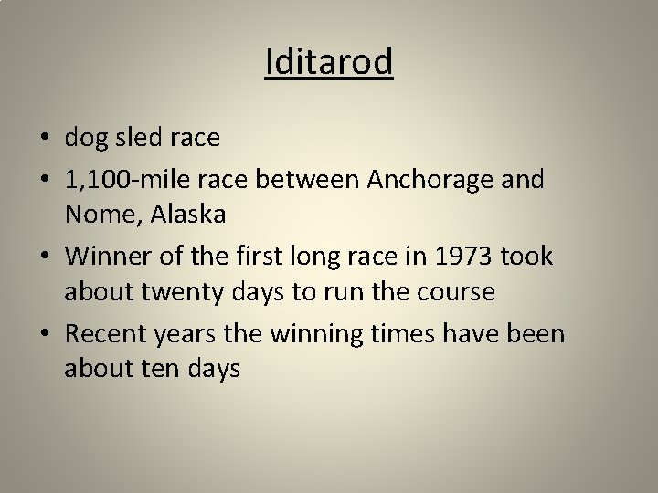 Iditarod • dog sled race • 1, 100 -mile race between Anchorage and Nome,