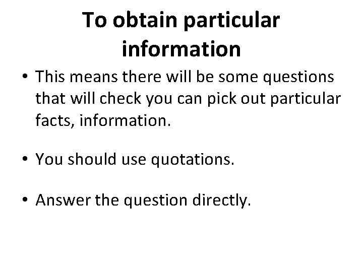 To obtain particular information • This means there will be some questions that will