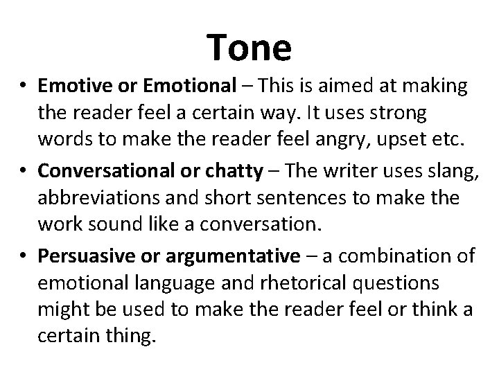 Tone • Emotive or Emotional – This is aimed at making the reader feel