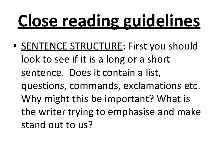 Close reading guidelines • SENTENCE STRUCTURE: First you should look to see if it