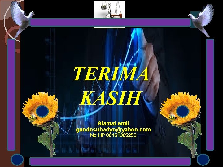 TERIMA KASIH Alamat emil gondosuhadyo@yahoo. com No HP 08161365258 