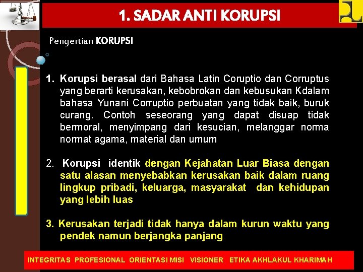 1. SADAR ANTI KORUPSI Pengertian KORUPSI 1. Korupsi berasal dari Bahasa Latin Coruptio dan