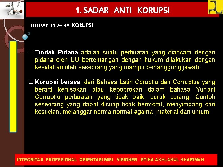 1. SADAR ANTI KORUPSI TINDAK PIDANA KORUPSI q Tindak Pidana adalah suatu perbuatan yang