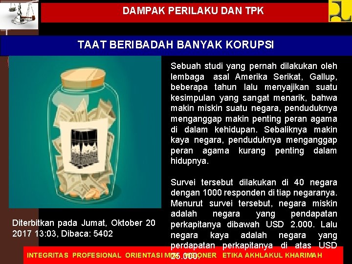 DAMPAK PERILAKU DAN TPK TAAT BERIBADAH BANYAK KORUPSI Sebuah studi yang pernah dilakukan oleh