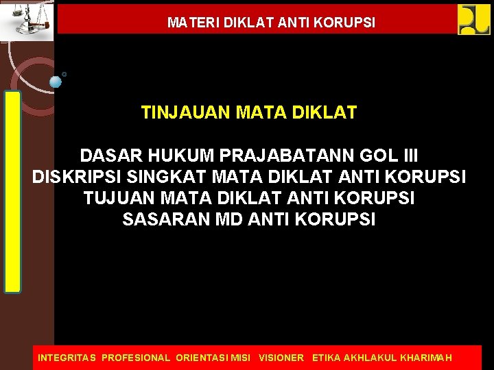MATERI DIKLAT ANTI KORUPSI TINJAUAN MATA DIKLAT DASAR HUKUM PRAJABATANN GOL lll DISKRIPSI SINGKAT
