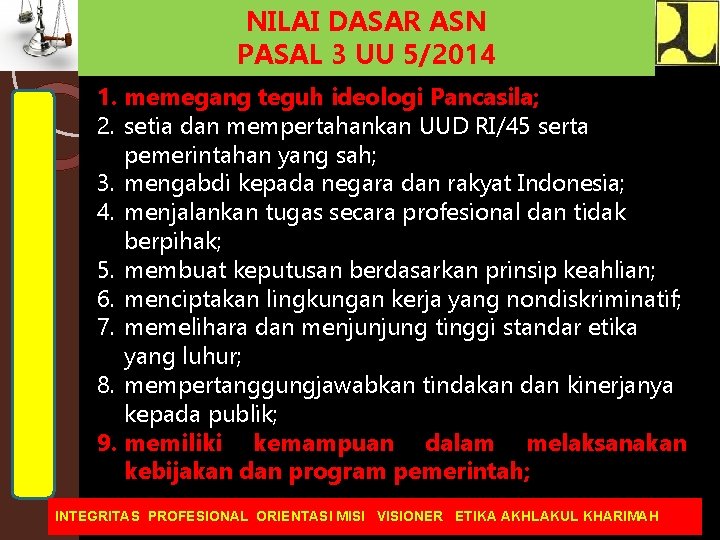 NILAI DASAR ASN PASAL 3 UU 5/2014 1. memegang teguh ideologi Pancasila; 2. setia