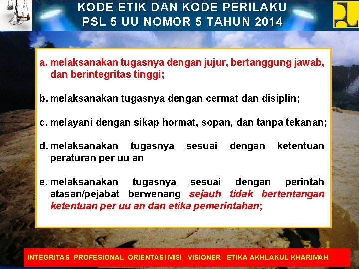 KODE ETIK DAN KODE PERILAKU PSL 5 UU NOMOR 5 TAHUN 2014 a. melaksanakan