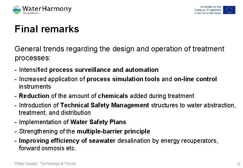 Final remarks General trends regarding the design and operation of treatment processes: - Intensified