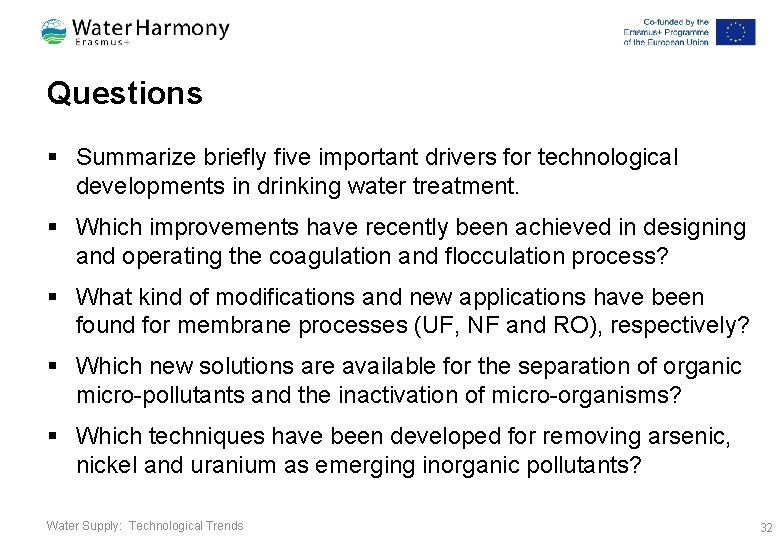 Questions § Summarize briefly five important drivers for technological developments in drinking water treatment.