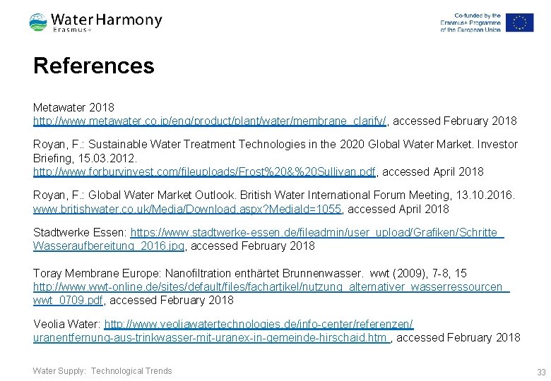 References Metawater 2018 http: //www. metawater. co. jp/eng/product/plant/water/membrane_clarify/, accessed February 2018 Royan, F. :